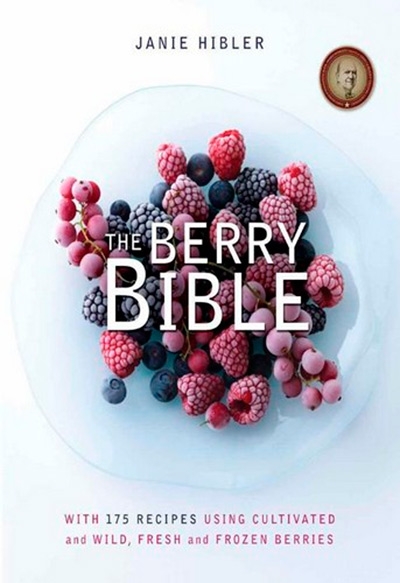 The Berry Bible With 175 Recipes Using Cultivated and Wild, Fresh and Frozen Berries