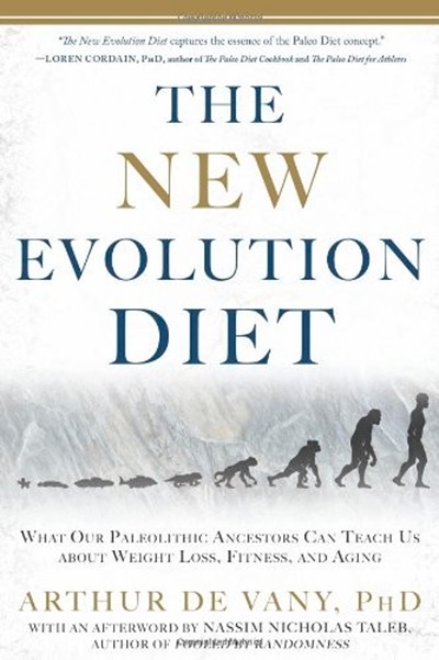 The New Evolution Diet What Our Paleolithic Ancestors Can Teach Us about Weight Loss, Fitness, and Aging