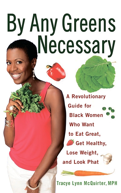 By Any Greens Necessary A Revolutionary Guide for Black Women Who Want to Eat Great, Get Healthy