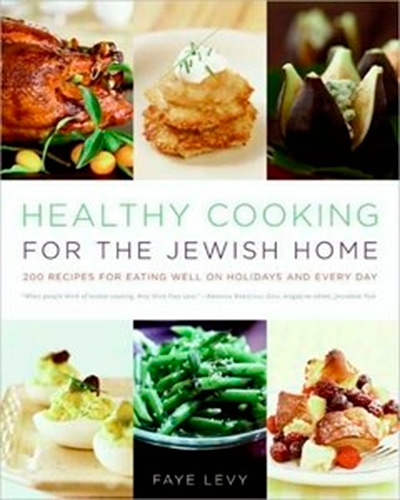 Healthy Cooking for the Jewish Home 200 Recipes for Eating Well on Holidays and Every Day