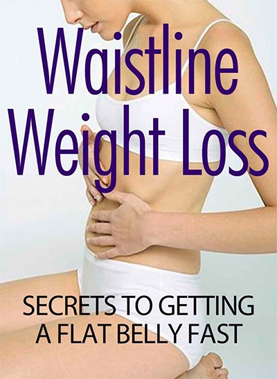 Waistline Weight Loss Secrets To Getting A Flat Belly Fast: Imagine A Sexy You In 27 Days Or Less. No Gym Required