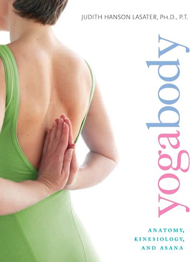 Yogabody: Anatomy, Kinesiology, and Asana