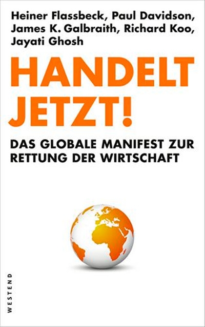 Handelt Jetzt!: Das globale Manifest zur Rettung der Wirtschaft
