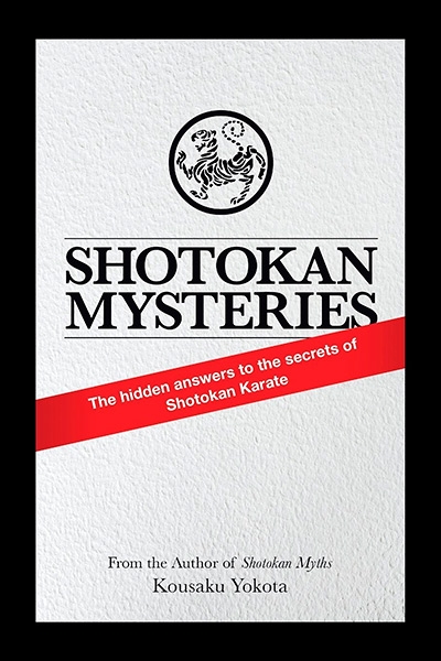Shotokan Mysteries - The Hidden Answers to the Secrets of Shotokan Karate