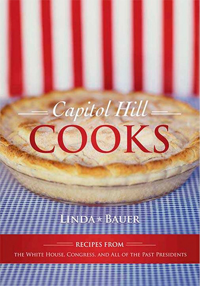 Capitol Hill Cooks: Recipes from the White House, Congress, and All of the Past Presidents