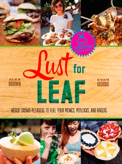 Lust for Leaf: Vegetarian Noshes, Bashes, and Everyday Great Eats--The Hot Knives Way