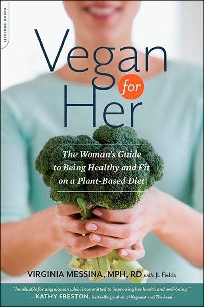 Vegan for Her The Woman's Guide to Being Healthy and Fit on a Plant-Based Diet