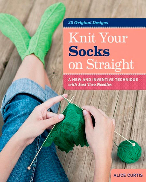 Knit Your Socks on Straight: A New and Inventive Technique with Just Two Needles