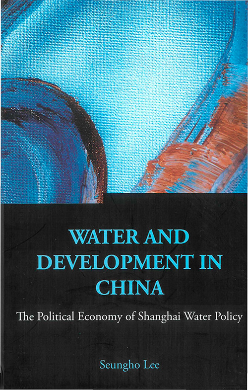 Water And Development in China: The Political Economy of Shanghai Water Policy