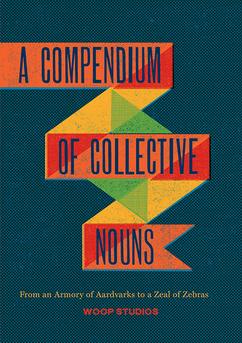 A Compendium of Collective Nouns: From an Armory of Aardvarks to a Zeal of Zebras