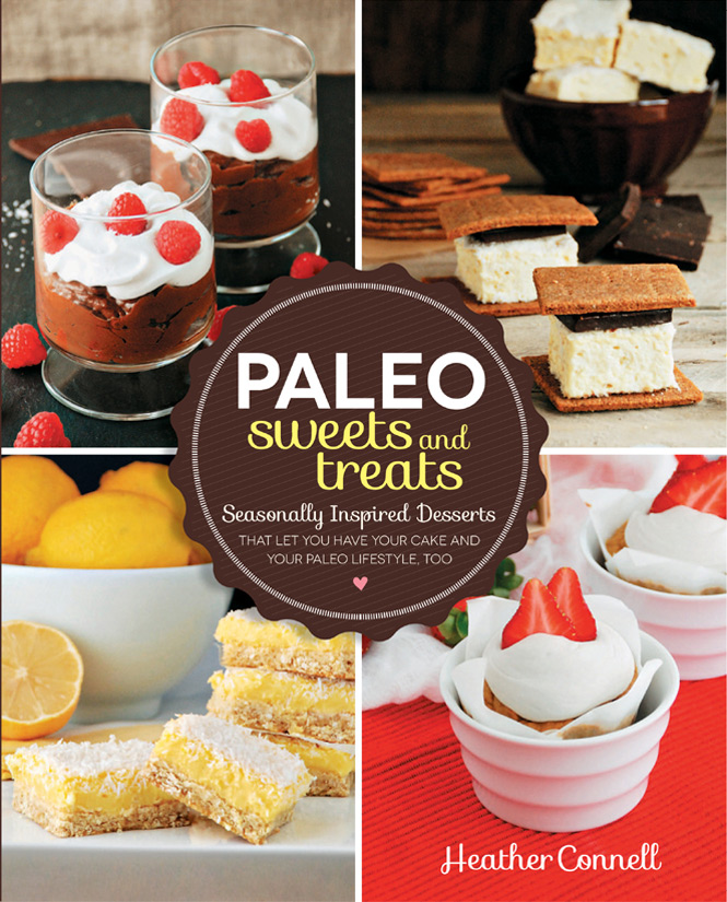Paleo Sweets and Treats: Seasonally Inspired Desserts that Let You Have Your Cake and Your Paleo Lifestyle, Too