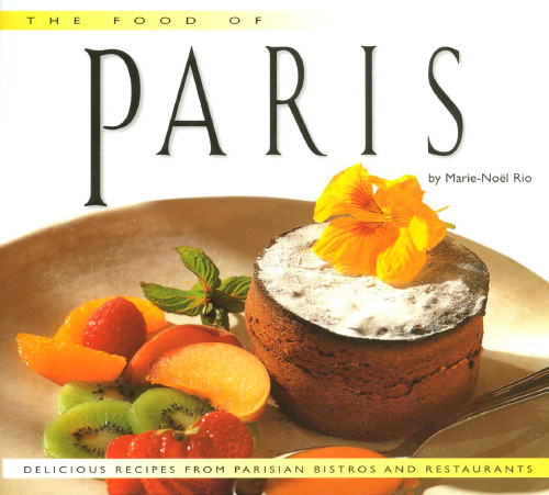 Food of Paris: Authentic Recipes from the City of Lights by Marie-Noel Rio and Jean-Francois Hamon