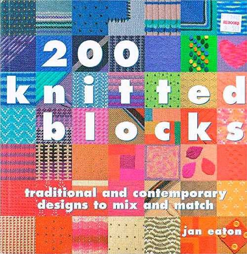 200 Knitted Blocks Traditional and Contemporary Designs to Mix and Match