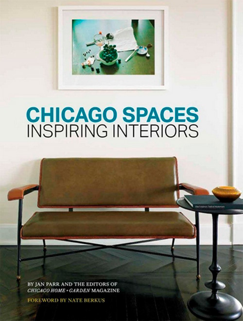 Chicago Spaces: Inspiring Interiors from the Editors of Chicago Home + Garden Magazine