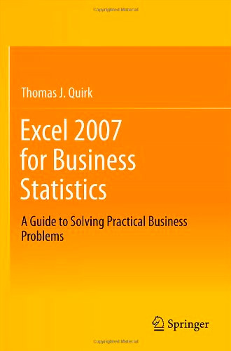 Excel 2007 for Business Statistics: A Guide to Solving Practical Business Problems