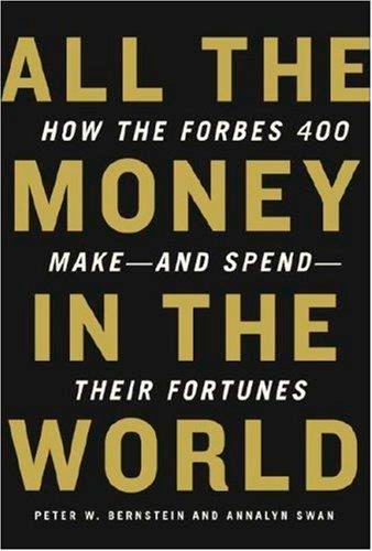 All the Money in the World: How the Forbes 400 Make - And Spend - Their Fortunes
