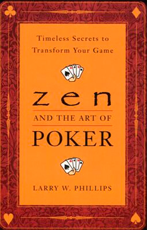 Zen and the Art of Poker: Timeless Secrets to Transform Your Game