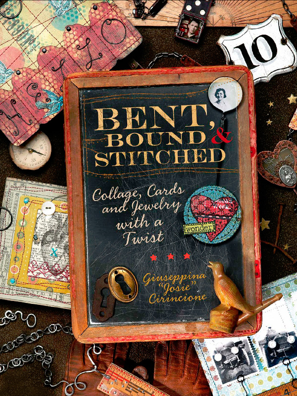 Bent, Bound and Stitched: Collage, Cards and Jewelry with a Twist