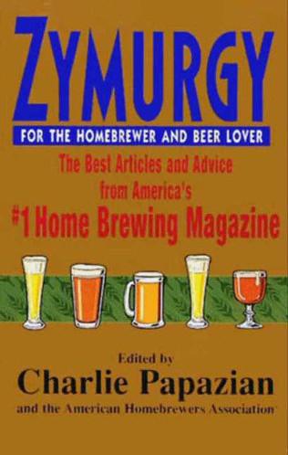 Zymurgy for the Homebrewer and Beer Lover: The Best Articles and Advice