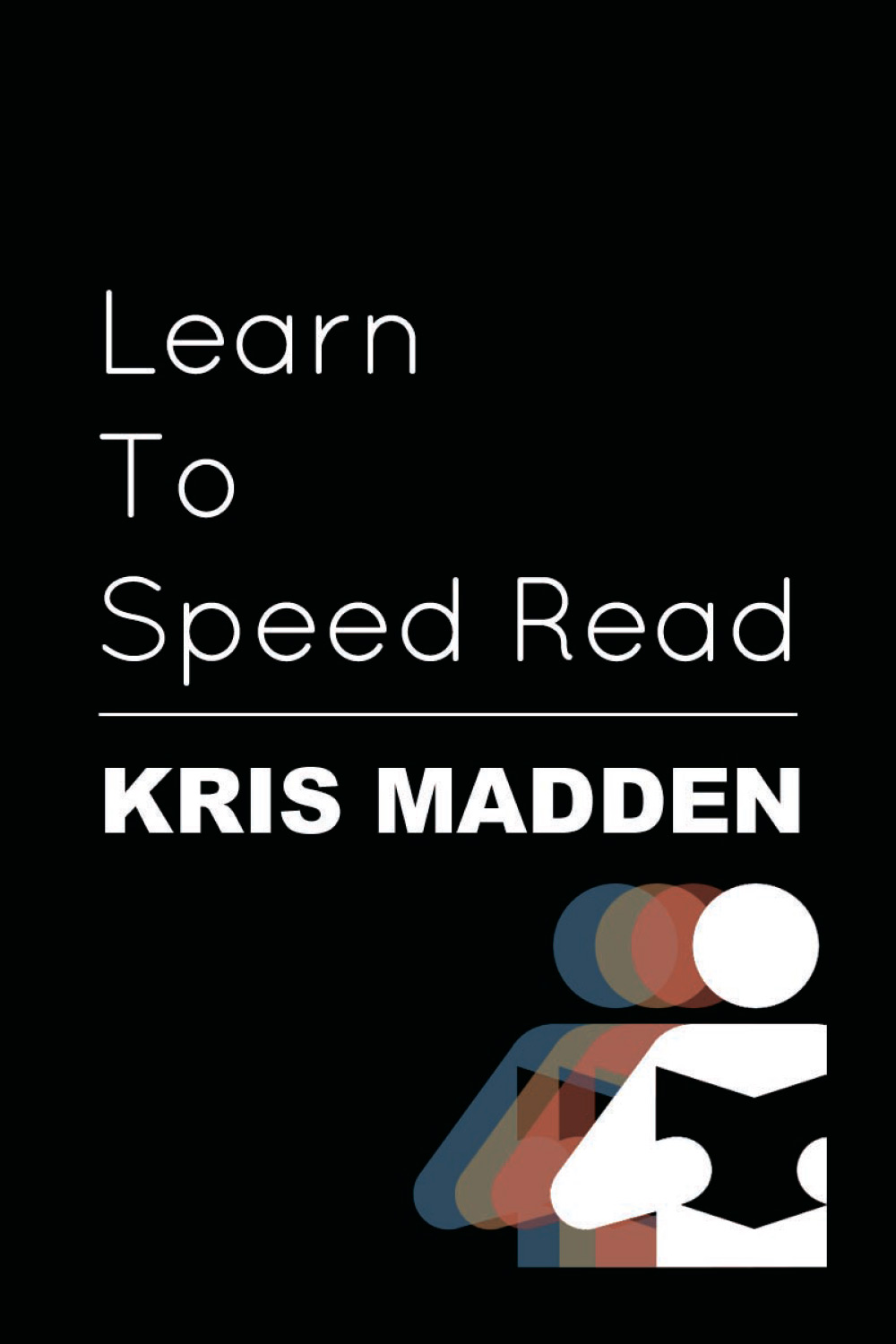 Learn To Speed Read: The Official Kris Madden Workbook