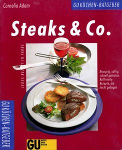 Cornelia Adam, "Steaks & Co. Knusprig, saftig, schnell gebraten. Raffinierte Rezepte, die leicht gelingen"