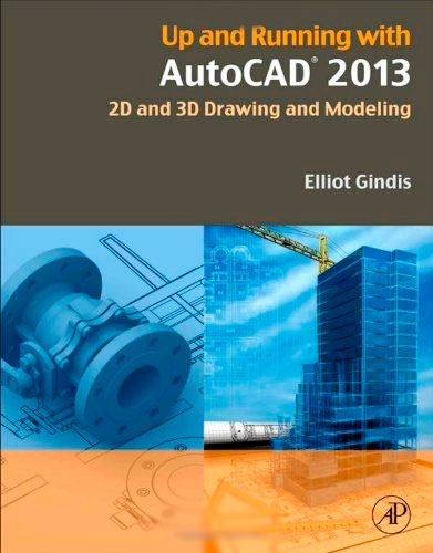 Up and Running with AutoCAD 2013: 2D and 3D Drawing and Modeling, 3rd Edition