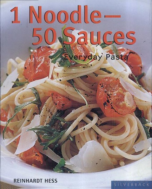 Reinhardt Hess - 1 Noodle - 50 Sauces: Everyday Pasta
