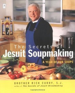 Rick Curry, "The Secrets of Jesuit Soupmaking: A Year of Our Soups"
