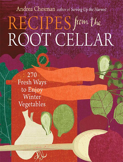 Recipes from the Root Cellar: 270 Fresh Ways to Enjoy Winter Vegetables By Andrea Chesman