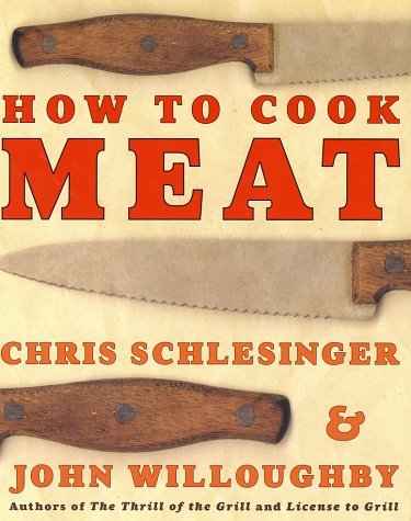 How to Cook Meat By Christopher Schlesinger, John Willoughby