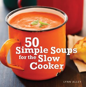 Lynn Alley, 50 Simple Soups for the Slow Cooker