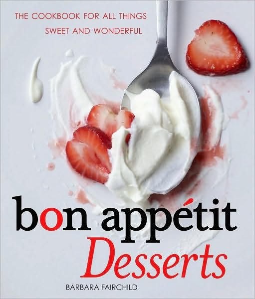 Barbara Fairchild, Bon Appetit Desserts: The Cookbook for All Things Sweet and Wonderful