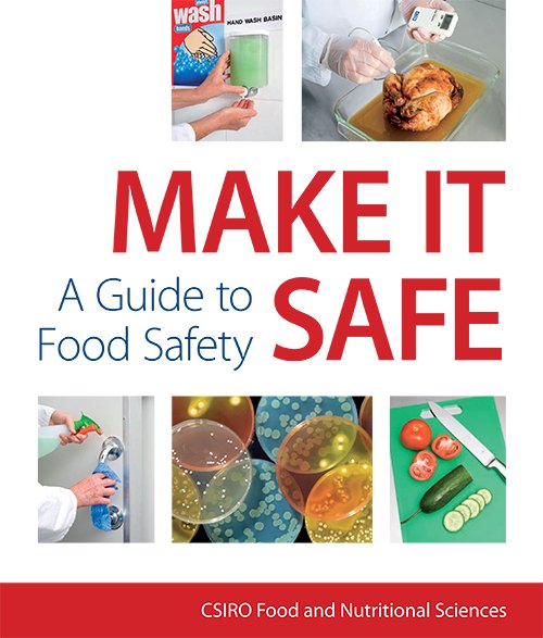 CSIRO Food and Nutritional Sciences, Make It Safe: A Guide to Food Safety
