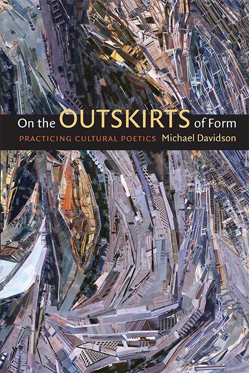 Michael Davidson, On the Outskirts of Form: Practicing Cultural Poetics