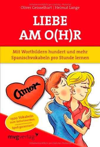 Liebe am O(h)r: Mit Wortbildern hundert und mehr Spanischvokabeln pro Stunde lernen