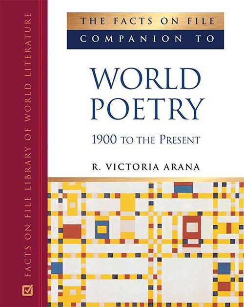 R. Victoria Arana The Facts on File Companion to World Poetry, 1900 to the Present