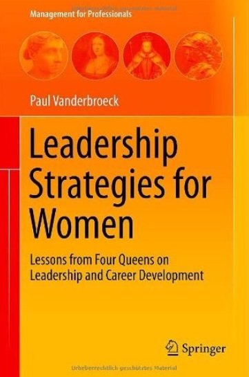 Paul Vanderbroeck - Leadership Strategies for Women: Lessons from Four Queens on Leadership and Career Development