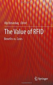 Alp Ustundag, The Value of RFID: Benefits vs. Costs