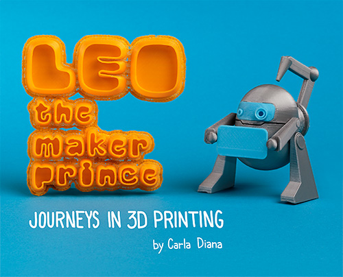 LEO the Maker Prince: Journeys in 3D Printing