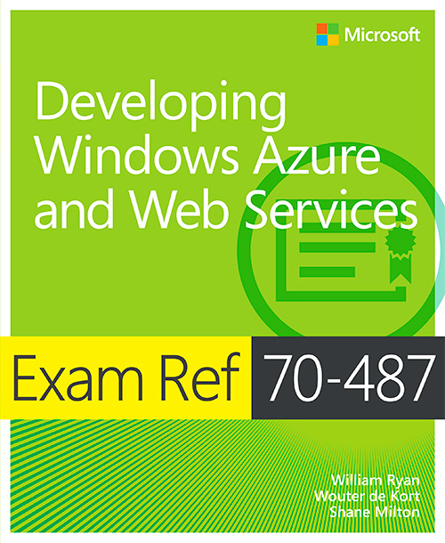 Developing Windows Azure and Web Services: Exam Ref 70-487