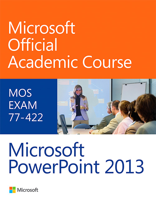 Microsoft PowerPoint 2013 (Microsoft Official Academic Course Series)