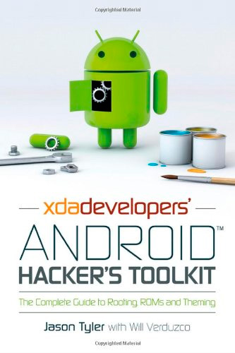XDA Developers' Android Hacker's Toolkit: The Complete Guide to Rooting, Roms and Theming, 2 edition