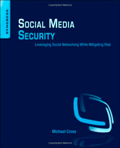 Social Media Security: Leveraging Social Networking While Mitigating Risk