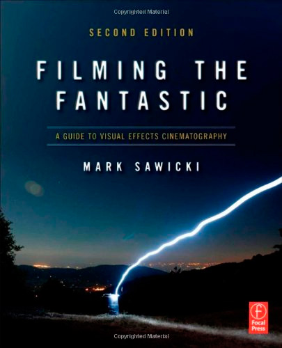 Filming the Fantastic: A Guide to Visual Effects Cinematography (2 edition)