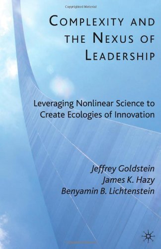 Complexity and the Nexus of Leadership: Leveraging Nonlinear Science to Create Ecologies of Innovation