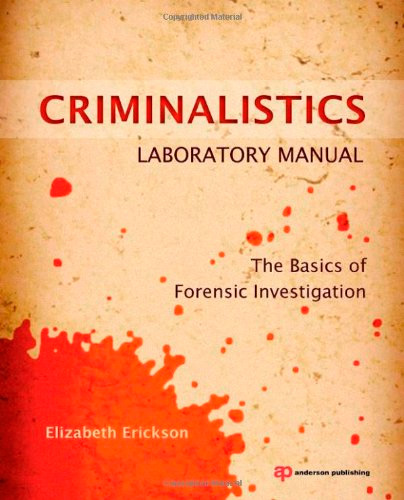 Criminalistics Laboratory Manual: The Basics of Forensic Investigation