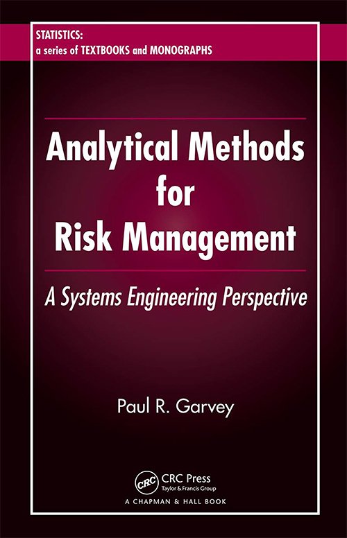 Analytical Methods for Risk Management: A Systems Engineering Perspective by Paul R. Garvey