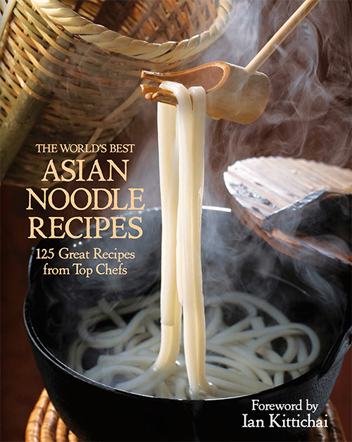 The World's Best Asian Noodle Recipes: 125 Great Recipes from Top Chefs