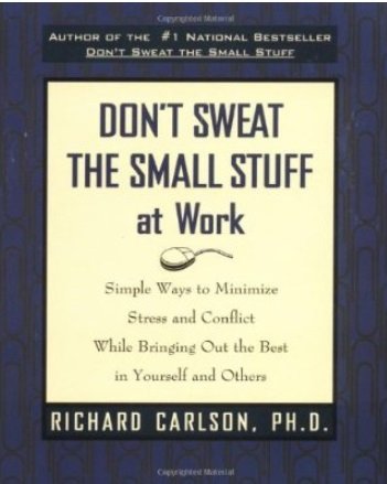 Richard Carlson - Don't Sweat the Small Stuff at Work: Simple Ways to Minimize Stress and Conflict While Bringing Out the Best in Yourself and Others
