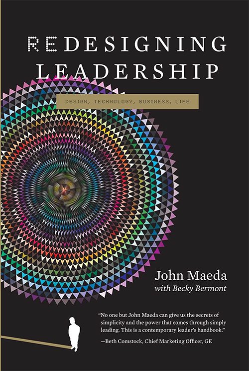 John Maeda, Rebecca J Bermont, Redesigning Leadership